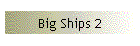 Big Ships 2